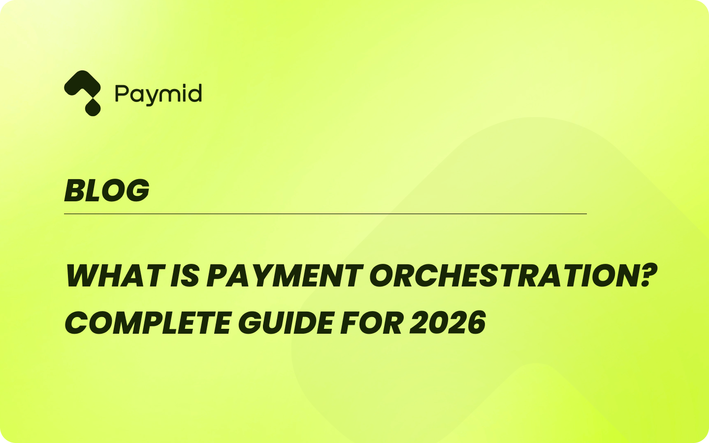 What is Payment Orchestration? The Complete Guide for 2026 | Paymid